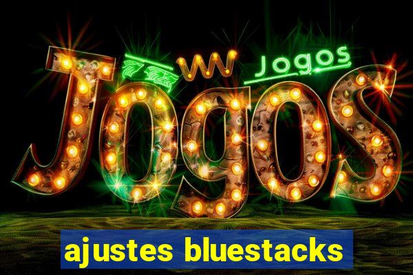 ajustes bluestacks